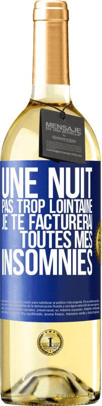 29,95 € | Vin blanc Édition WHITE Une nuit pas trop lointaine, je te facturerai toutes mes insomnies Étiquette Bleue. Étiquette personnalisable Vin jeune Récolte 2024 Verdejo