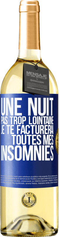 29,95 € | Vin blanc Édition WHITE Une nuit pas trop lointaine, je te facturerai toutes mes insomnies Étiquette Bleue. Étiquette personnalisable Vin jeune Récolte 2025 Verdejo