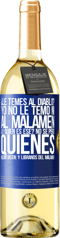 29,95 € | 白葡萄酒 WHITE版 ¿Le temes al diablo? Yo no le temo ni al malamén ¿Y quién es ese? No sé, pero quienes rezan dicen: y líbranos del malamén 蓝色标签. 可自定义的标签 青年酒 收成 2023 Verdejo