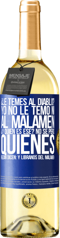 29,95 € | Vin blanc Édition WHITE Tu as peur du diable? Je n'ai pas pas peur ni du malamen. C'est qui déjà? Je ne sais pas, mais ceux qui prient disent: mais Étiquette Bleue. Étiquette personnalisable Vin jeune Récolte 2023 Verdejo