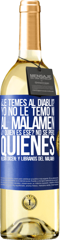 29,95 € | Vinho branco Edição WHITE ¿Le temes al diablo? Yo no le temo ni al malamén ¿Y quién es ese? No sé, pero quienes rezan dicen: y líbranos del malamén Etiqueta Azul. Etiqueta personalizável Vinho jovem Colheita 2023 Verdejo