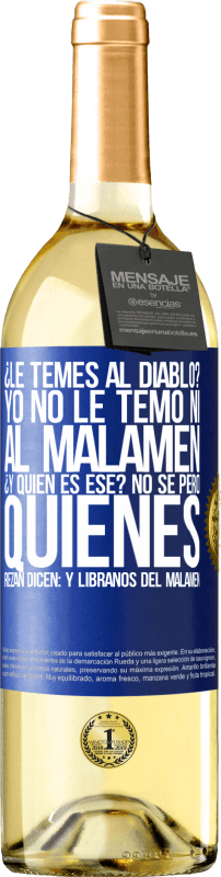 29,95 € | Vinho branco Edição WHITE ¿Le temes al diablo? Yo no le temo ni al malamén ¿Y quién es ese? No sé, pero quienes rezan dicen: y líbranos del malamén Etiqueta Azul. Etiqueta personalizável Vinho jovem Colheita 2025 Verdejo