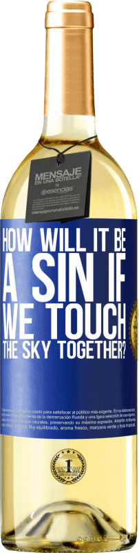 29,95 € Free Shipping | White Wine WHITE Edition How will it be a sin if we touch the sky together? Blue Label. Customizable label Young wine Harvest 2025 Verdejo