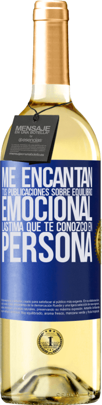 29,95 € | Vino Blanco Edición WHITE Me encantan tus publicaciones sobre equilibrio emocional. Lástima que te conozco en persona Etiqueta Azul. Etiqueta personalizable Vino joven Cosecha 2024 Verdejo