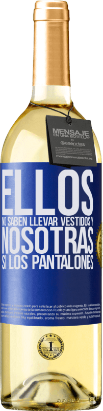 29,95 € | Vino Blanco Edición WHITE Ellos no saben llevar vestidos y nosotras sí los pantalones Etiqueta Azul. Etiqueta personalizable Vino joven Cosecha 2025 Verdejo