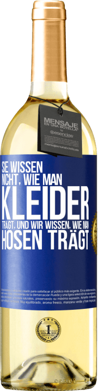 29,95 € Kostenloser Versand | Weißwein WHITE Ausgabe Sie wissen nicht, wie man Kleider trägt, und wir wissen, wie man Hosen trägt Blaue Markierung. Anpassbares Etikett Junger Wein Ernte 2025 Verdejo