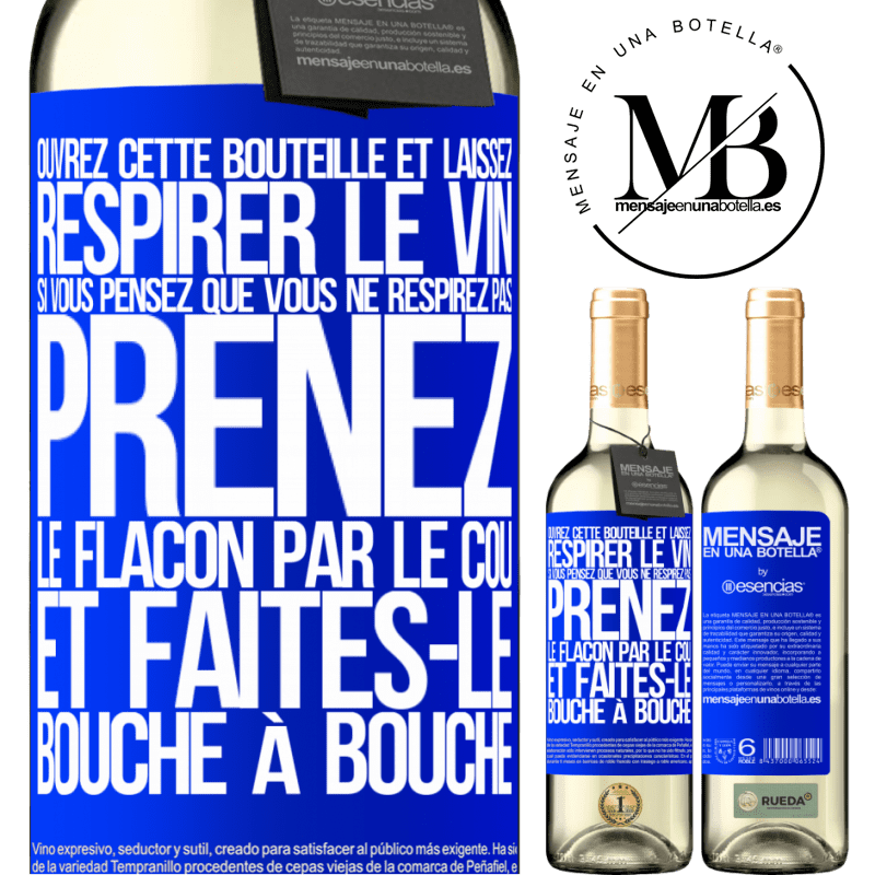 «Ouvrez cette bouteille et laissez respirer le vin. Si vous pensez qu'il ne respire pas prenez la bouteille par le goulot et fait» Édition WHITE