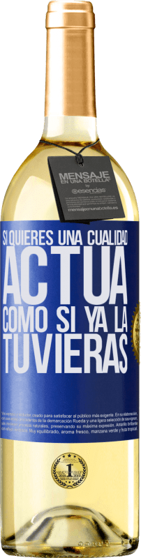 29,95 € | Vino Blanco Edición WHITE Si quieres una cualidad, actúa como si ya la tuvieras Etiqueta Azul. Etiqueta personalizable Vino joven Cosecha 2024 Verdejo