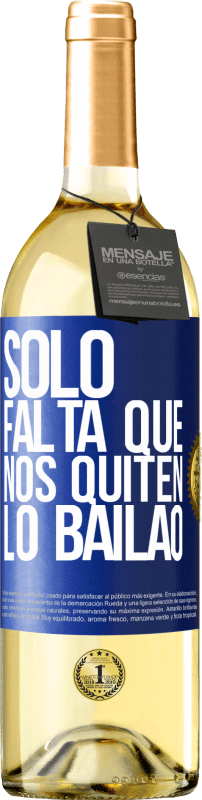 29,95 € | Vino Blanco Edición WHITE Sólo falta que nos quiten lo bailao Etiqueta Azul. Etiqueta personalizable Vino joven Cosecha 2023 Verdejo