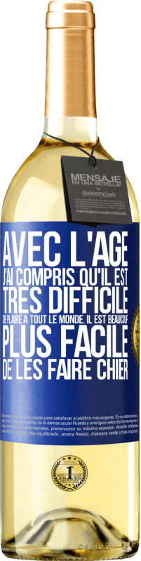 29,95 € | Vin blanc Édition WHITE Avec l'âge j'ai compris qu'il est très difficile de plaire à tout le monde. Il est beaucoup plus facile de les faire chier Étiquette Bleue. Étiquette personnalisable Vin jeune Récolte 2024 Verdejo