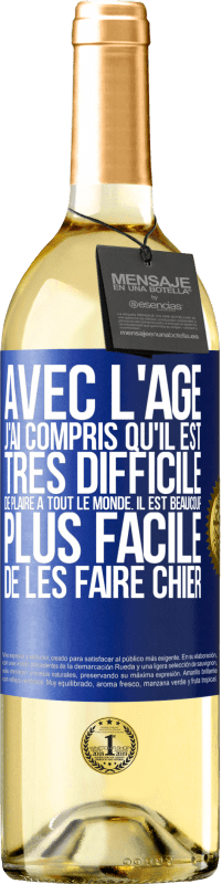 29,95 € Envoi gratuit | Vin blanc Édition WHITE Avec l'âge j'ai compris qu'il est très difficile de plaire à tout le monde. Il est beaucoup plus facile de les faire chier Étiquette Bleue. Étiquette personnalisable Vin jeune Récolte 2025 Verdejo