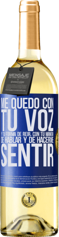 29,95 € | Vino Blanco Edición WHITE Me quedo con tu voz y tu forma de reir, con tu manera de hablar y de hacerme sentir Etiqueta Azul. Etiqueta personalizable Vino joven Cosecha 2024 Verdejo