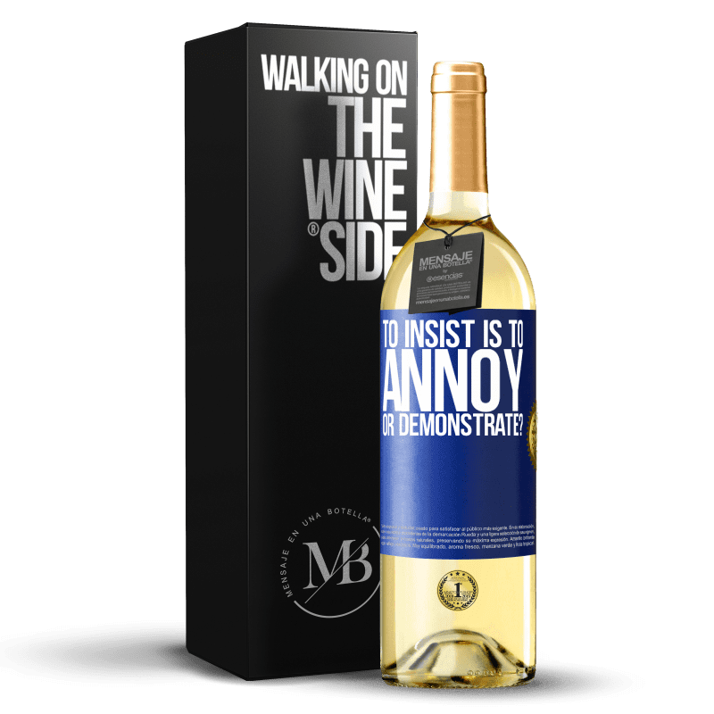 29,95 € Free Shipping | White Wine WHITE Edition to insist is to annoy or demonstrate? Blue Label. Customizable label Young wine Harvest 2021 Verdejo