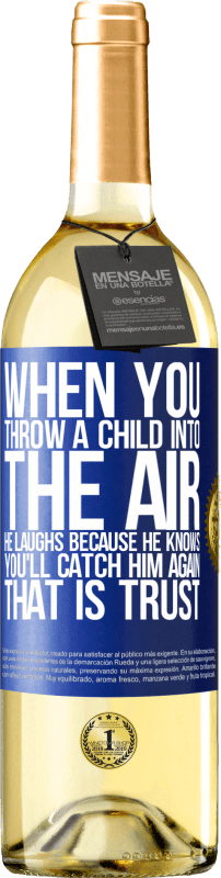 29,95 € | White Wine WHITE Edition When you throw a child into the air, he laughs because he knows you'll catch him again. THAT IS TRUST Blue Label. Customizable label Young wine Harvest 2024 Verdejo