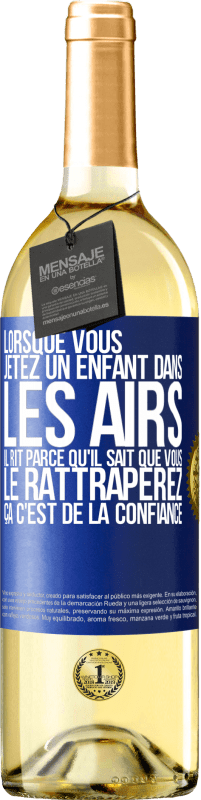 29,95 € | Vin blanc Édition WHITE Lorsque vous jetez un enfant dans les airs il rit parce qu'il sait que vous le rattraperez. ÇA C'EST DE LA CONFIANCE Étiquette Bleue. Étiquette personnalisable Vin jeune Récolte 2024 Verdejo