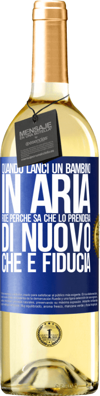 «Quando lanci un bambino in aria, ride perché sa che lo prenderai di nuovo. CHE È FIDUCIA» Edizione WHITE