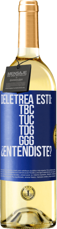 29,95 € | Vino Blanco Edición WHITE Deletrea esto: TBC, TUC, TDG, GGG. ¿Entendiste? Etiqueta Azul. Etiqueta personalizable Vino joven Cosecha 2025 Verdejo