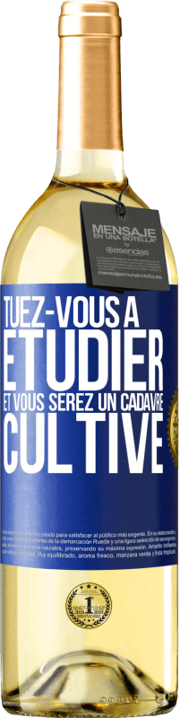 29,95 € | Vin blanc Édition WHITE Tuez-vous à étudier et vous serez un cadavre cultivé Étiquette Bleue. Étiquette personnalisable Vin jeune Récolte 2024 Verdejo