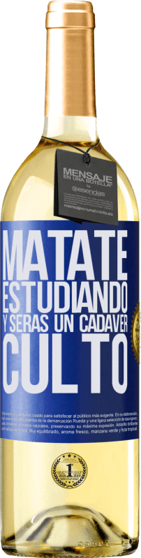 «Mátate estudiando y serás un cadáver culto» Edición WHITE