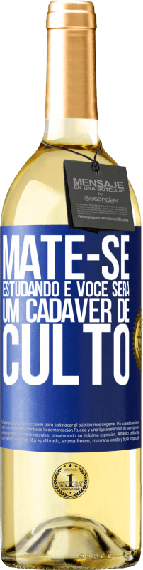 «Mate-se estudando e você será um cadáver de culto» Edição WHITE