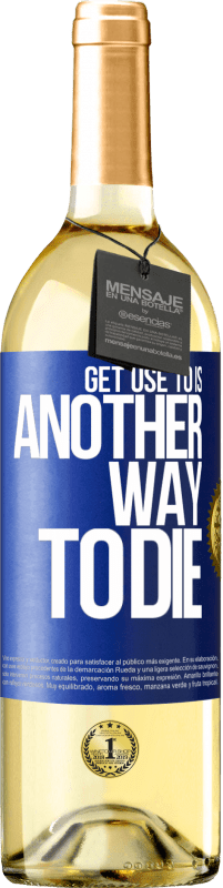 29,95 € Бесплатная доставка | Белое вино Издание WHITE Привыкнуть к этому - еще один способ умереть Синяя метка. Настраиваемая этикетка Молодое вино Урожай 2023 Verdejo