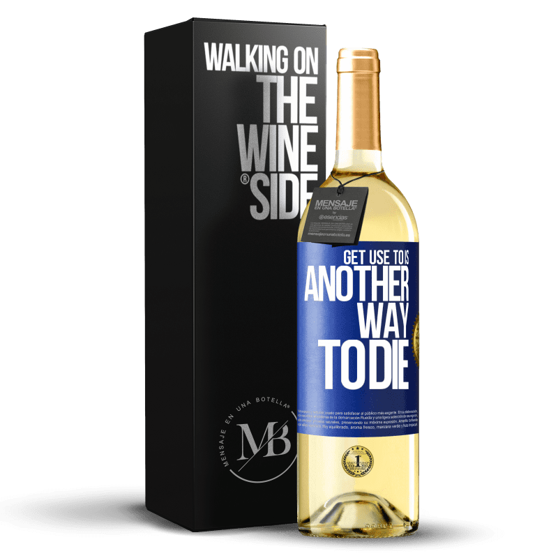 29,95 € Free Shipping | White Wine WHITE Edition Get use to is another way to die Blue Label. Customizable label Young wine Harvest 2022 Verdejo