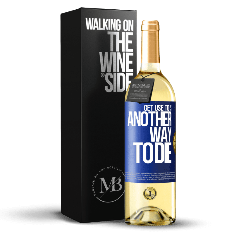 29,95 € Free Shipping | White Wine WHITE Edition Get use to is another way to die Blue Label. Customizable label Young wine Harvest 2024 Verdejo