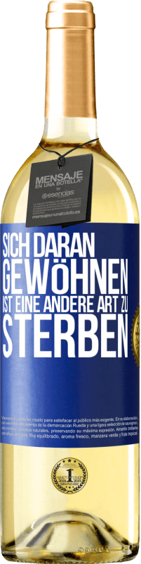 29,95 € | Weißwein WHITE Ausgabe Sich daran gewöhnen ist eine andere Art zu sterben Blaue Markierung. Anpassbares Etikett Junger Wein Ernte 2024 Verdejo