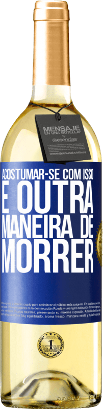 29,95 € | Vinho branco Edição WHITE Acostumar-se com isso é outra maneira de morrer Etiqueta Azul. Etiqueta personalizável Vinho jovem Colheita 2024 Verdejo