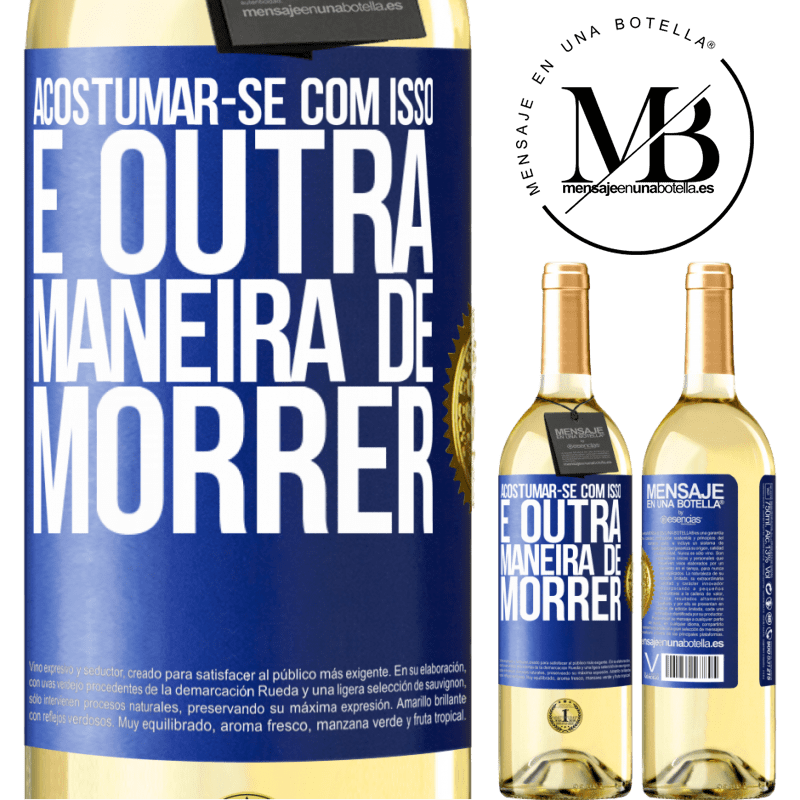 29,95 € Envio grátis | Vinho branco Edição WHITE Acostumar-se com isso é outra maneira de morrer Etiqueta Azul. Etiqueta personalizável Vinho jovem Colheita 2023 Verdejo