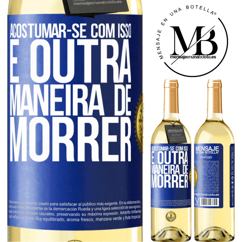 29,95 € Envio grátis | Vinho branco Edição WHITE Acostumar-se com isso é outra maneira de morrer Etiqueta Azul. Etiqueta personalizável Vinho jovem Colheita 2025 Verdejo
