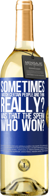 29,95 € Free Shipping | White Wine WHITE Edition Sometimes I watch certain people and think ... Really? That was the sperm that won? Blue Label. Customizable label Young wine Harvest 2023 Verdejo