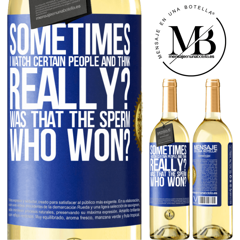 29,95 € Free Shipping | White Wine WHITE Edition Sometimes I watch certain people and think ... Really? That was the sperm that won? Blue Label. Customizable label Young wine Harvest 2024 Verdejo