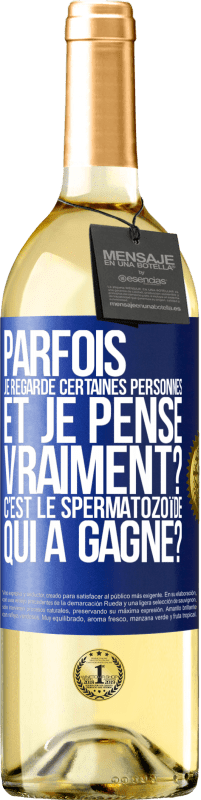 29,95 € | Vin blanc Édition WHITE Parfois je regarde certaines personnes et je pense... Vraiment? C'est le spermatozoïde qui a gagné? Étiquette Bleue. Étiquette personnalisable Vin jeune Récolte 2024 Verdejo