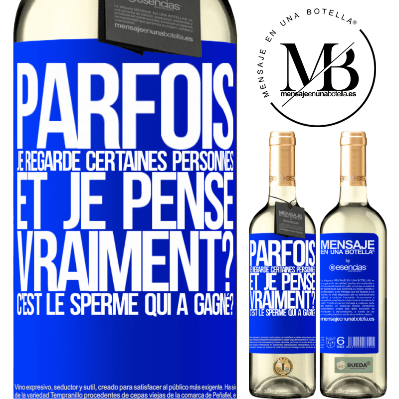«Parfois je regarde certaines personnes et je pense... Vraiment? C'est le spermatozoïde qui a gagné?» Édition WHITE