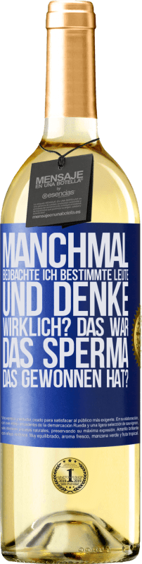 29,95 € | Weißwein WHITE Ausgabe Manchmal beobachte ich Leute und denke: Im Ernst? Das war das Sperma, das gewonnen hat? Blaue Markierung. Anpassbares Etikett Junger Wein Ernte 2024 Verdejo