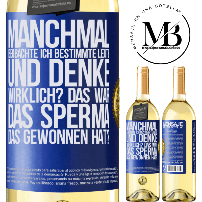 29,95 € Kostenloser Versand | Weißwein WHITE Ausgabe Manchmal beobachte ich Leute und denke: Im Ernst? Das war das Sperma, das gewonnen hat? Blaue Markierung. Anpassbares Etikett Junger Wein Ernte 2024 Verdejo