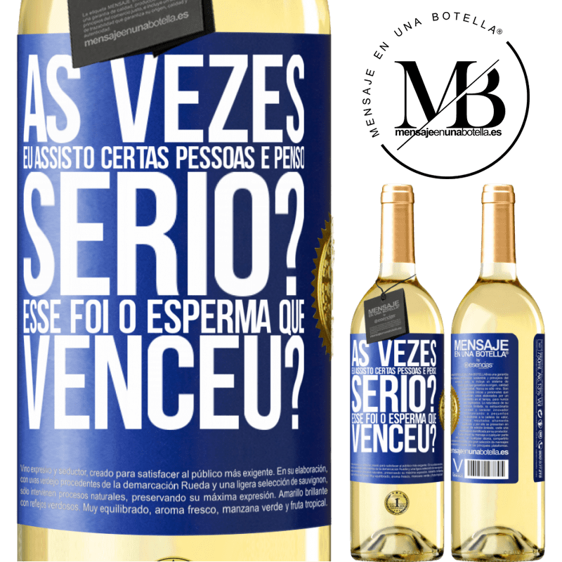 29,95 € Envio grátis | Vinho branco Edição WHITE Às vezes eu assisto certas pessoas e penso ... Sério? Esse foi o esperma que venceu? Etiqueta Azul. Etiqueta personalizável Vinho jovem Colheita 2024 Verdejo