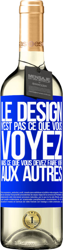 29,95 € Envoi gratuit | Vin blanc Édition WHITE Le design n'est pas ce que vous voyez, mais ce que vous devez faire voir aux autres Étiquette Bleue. Étiquette personnalisable Vin jeune Récolte 2025 Verdejo