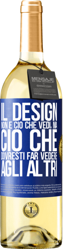 29,95 € Spedizione Gratuita | Vino bianco Edizione WHITE Il design non è ciò che vedi, ma ciò che dovresti far vedere agli altri Etichetta Blu. Etichetta personalizzabile Vino giovane Raccogliere 2025 Verdejo