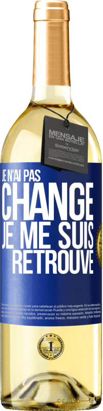 29,95 € Envoi gratuit | Vin blanc Édition WHITE Je n'ai pas changé. Je me suis retrouvé Étiquette Bleue. Étiquette personnalisable Vin jeune Récolte 2025 Verdejo