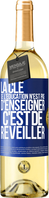 29,95 € | Vin blanc Édition WHITE La clé de l'éducation n'est pas d'enseigner c'est de réveiller Étiquette Bleue. Étiquette personnalisable Vin jeune Récolte 2023 Verdejo