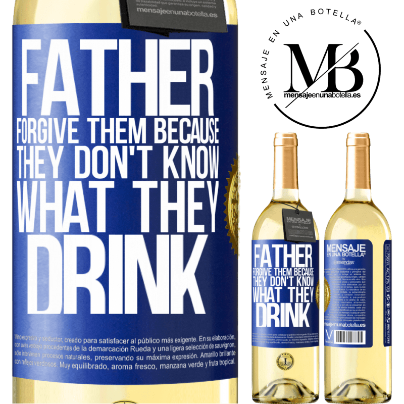 29,95 € Free Shipping | White Wine WHITE Edition Father, forgive them, because they don't know what they drink Blue Label. Customizable label Young wine Harvest 2022 Verdejo