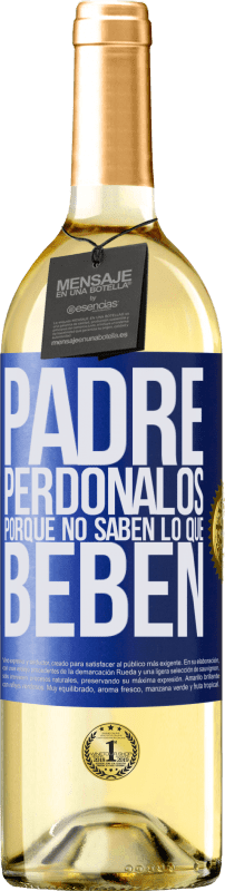 29,95 € | Vino Blanco Edición WHITE Padre, perdónalos, porque no saben lo que beben Etiqueta Azul. Etiqueta personalizable Vino joven Cosecha 2023 Verdejo