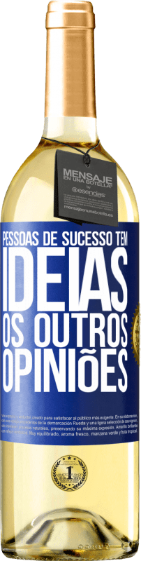 «Pessoas de sucesso têm idéias. Os outros ... opiniões» Edição WHITE