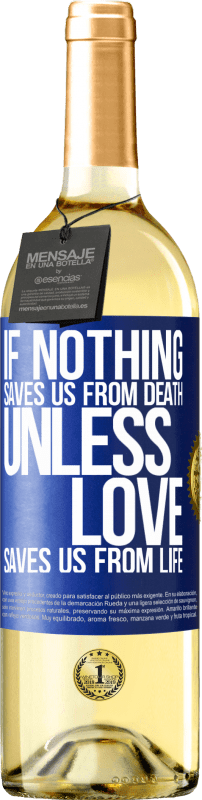 «If nothing saves us from death, unless love saves us from life» WHITE Edition