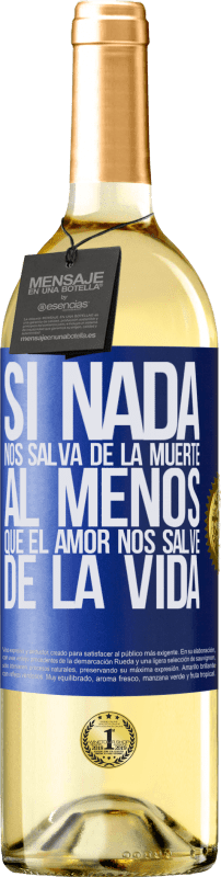 29,95 € | Vino Blanco Edición WHITE Si nada nos salva de la muerte, al menos que el amor nos salve de la vida Etiqueta Azul. Etiqueta personalizable Vino joven Cosecha 2024 Verdejo