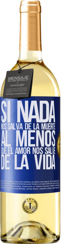 29,95 € Envío gratis | Vino Blanco Edición WHITE Si nada nos salva de la muerte, al menos que el amor nos salve de la vida Etiqueta Azul. Etiqueta personalizable Vino joven Cosecha 2025 Verdejo