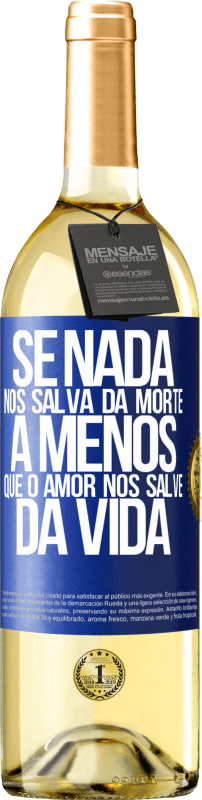 29,95 € | Vinho branco Edição WHITE Se nada nos salva da morte, a menos que o amor nos salve da vida Etiqueta Azul. Etiqueta personalizável Vinho jovem Colheita 2024 Verdejo