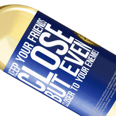 Unique & Personal Expressions. «Keep your friends close, but even closer to your enemies» WHITE Edition